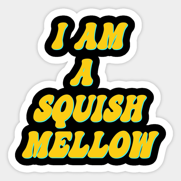 I am a squish mellow Sticker by Wakingdream